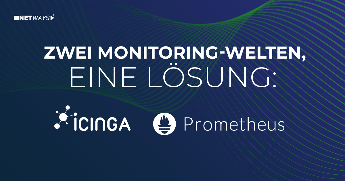 Zwei Monitoring Welten - eine Lösung. Icinga trifft Prometheus.